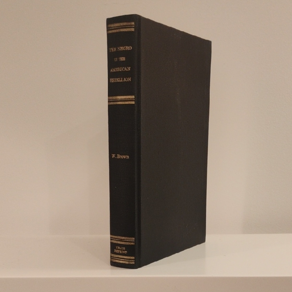 The Negro in the American Rebellion - William Wells Brown - Kraus, 1969